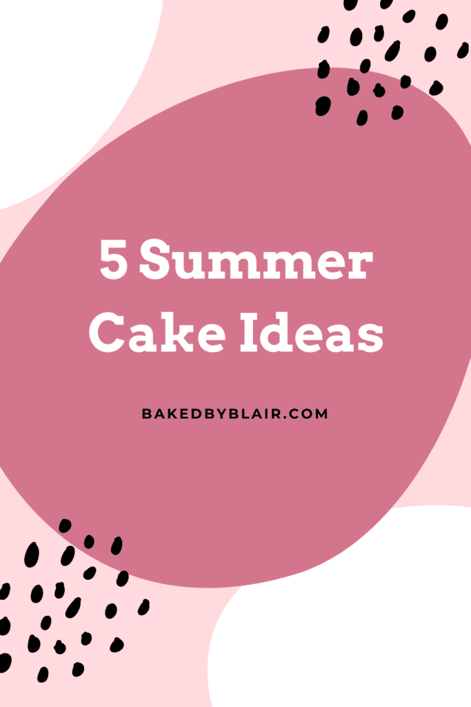 5 Summer Cake Ideas